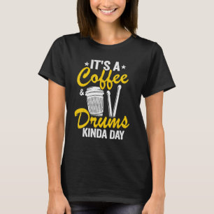 T-shirt C'est un café et tambours Kinda Day Percussionist