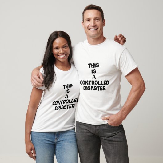 T-shirt C'est un désastre contrôlé (Unisexe)