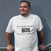 T-shirt C'est un travail difficile d'être Bob