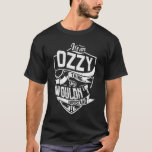 T-shirt C'est un truc bizarre, tu ne comprendrais pas<br><div class="desc">Si vous êtes Ozzy alors cette chemise est pour vous,  C'est une chose Ozzy...  Vous ne comprendriez pas. Meilleur cadeau pour vous et votre membre de la famille (votre fils,  fille,  lun,  papa,  grand-père,  grand-mère,  mari,  femme) en anniversaire,  anniversaire ou Noël.</div>