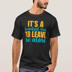 T-shirt C'est une belle journée pour me laisser seul anti-