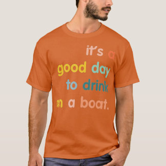 T-shirt C'est une bonne journée pour boire en bateau