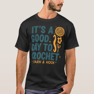 T-shirt C'est une bonne journée pour crocheter du fil et u