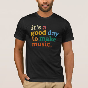 T-shirt c'est une bonne journée pour faire de la musique