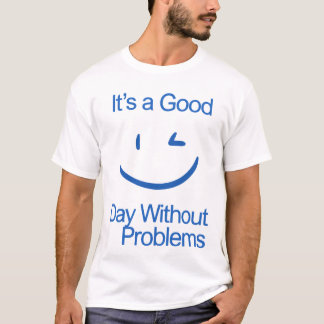 T-shirt C'est une bonne journée sans problèmes drôle posit