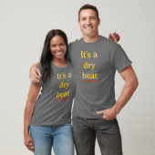 T-shirt C'est une chaleur sèche (Unisexe)