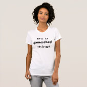 T-shirt C'est une chose de homeschool ! (Devant entier)