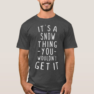 T-shirt C'est une chose de neige que vous ne comprendriez