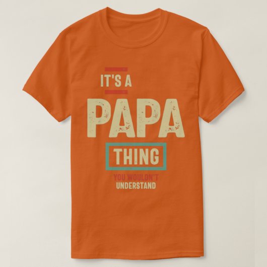 T-shirt C'est une chose de papa que vous ne comprendriez p (Design devant)