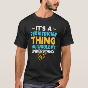 T-shirt C'est une chose de pédiatre que vous ne comprendri
