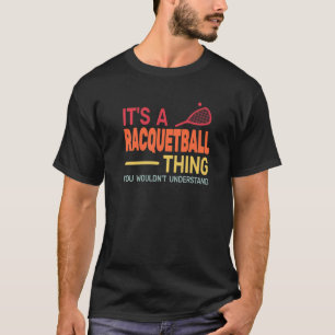 T-shirt C'est une chose de Racquetball Racquetball Racquet