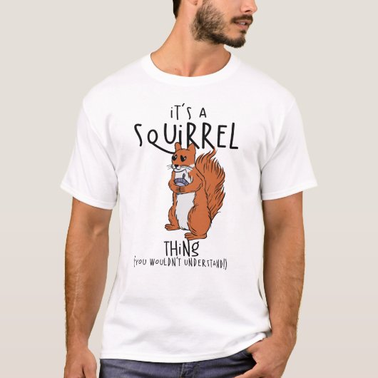 T-shirt C'est une chose d'écureuil (vous ne comprendriez p (Devant)