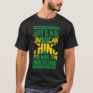 T-shirt C'est une chose jamaïcaine que vous comprenez Nah 