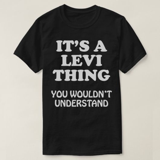 T-shirt C'Est Une Chose Levi Que Vous Ne Comprendriez Pas  (Design devant)