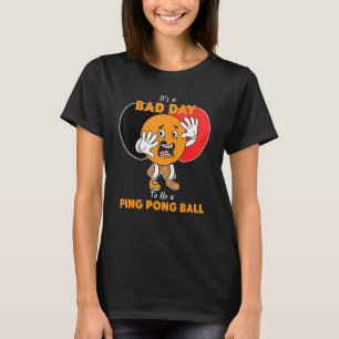 T-shirt C'est une mauvaise journée d'être un Ping Pong Bal