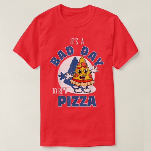 T-shirt C'Est Une Mauvaise Journée D'Être Une Pizza Drôle (Design devant)
