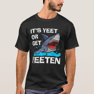 T-shirt C'est Yeet or Get Yeeten Funny Shark Pun Cadeau Ho