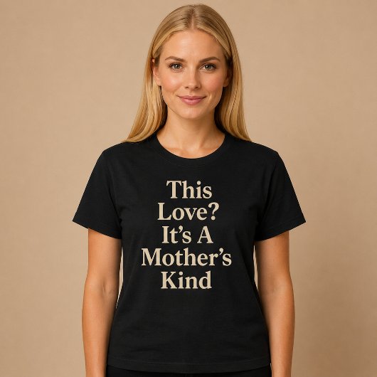T-shirt Cet Amour ? C'est Celui d'une Mère