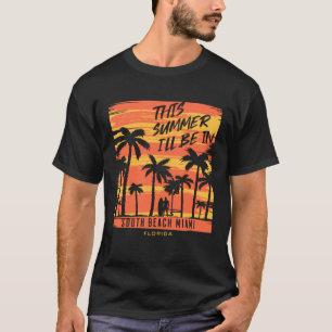 T-shirt Cet été, je serai à South Beach Miami Floride S