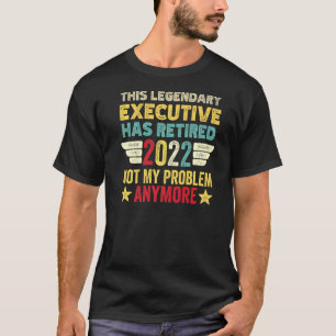 T-shirt Cet Exécutif Légendaire N'A Pas Retiré Ma Proble