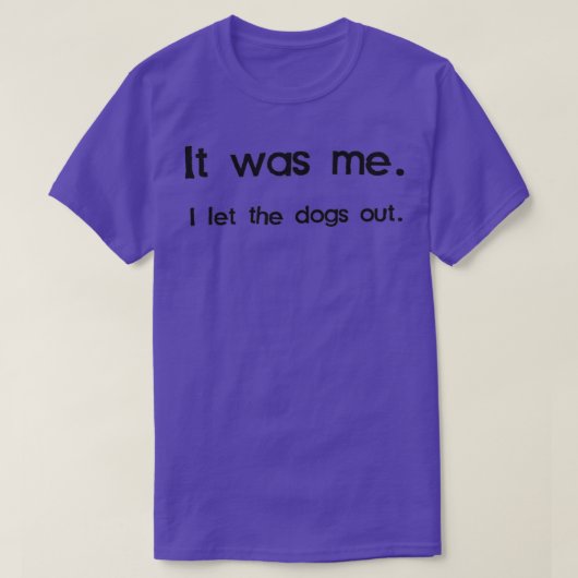 T-shirt C'était moi, j'ai laissé les chiens sortir 4 (Design devant)