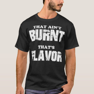 T-shirt Cette Aint Brûlé Qui Saveur