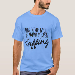 T-shirt Cette Année Sera Principalement Passée À Perdre Du