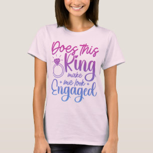 T-shirt Cette bague me fait-elle paraître fiancée ? Amusem