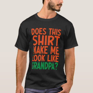 T-shirt Cette chemise me fait-elle ressembler à Grand-père
