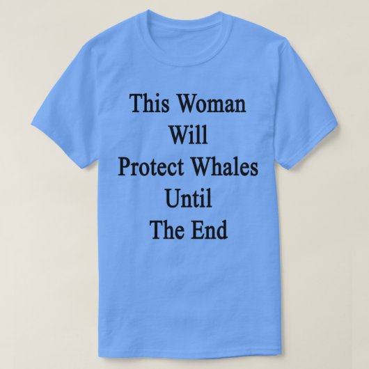 T-shirt Cette Femme Protégera Les Baleines Jusqu'À La Fin (Design devant)