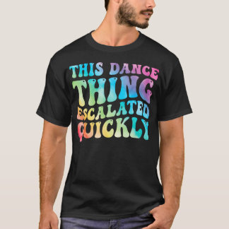 T-shirt Cette histoire de danse a pris rapidement une tour