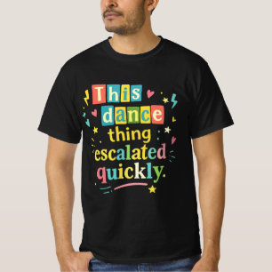 T-shirt Cette histoire de danse a rapidement dégénéré