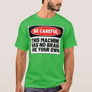T-shirt Cette machine n'a pas de cerveau utiliser votre pr