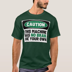 T-shirt Cette machine n'a pas de cerveau utiliser votre pr