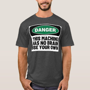 T-shirt Cette machine n'a pas de cerveau utiliser votre pr