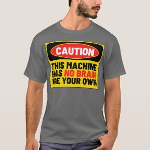 T-shirt Cette machine n'a pas de cerveau utiliser votre pr