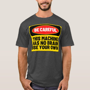 T-shirt Cette Machine N'A Pas De Cerveau Utiliser Votre Pr