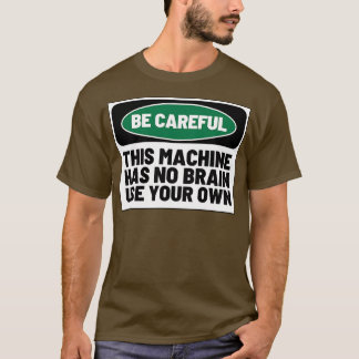T-shirt Cette machine n'a pas de cerveau utiliser votre pr