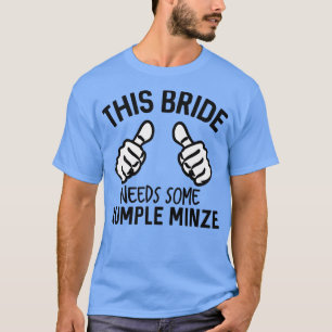 T-shirt Cette Mariée A Besoin D'Un Minze Rumple Drôle Bach