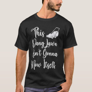 T-shirt Cette pelouse de Dang ne va pas se moquer elle-mêm