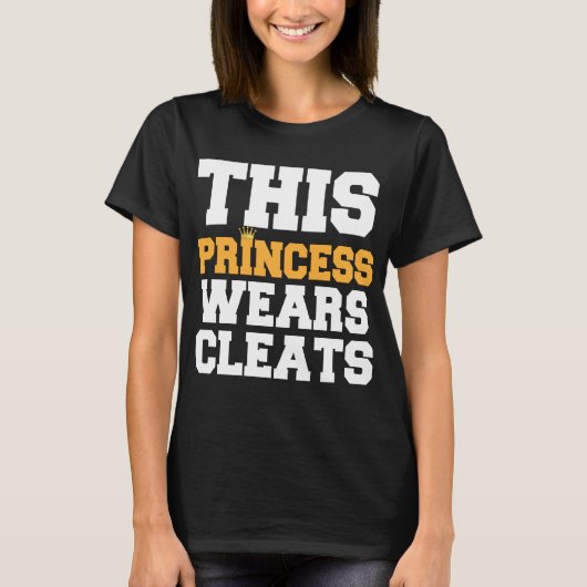 T-SHIRT CETTE PRINCESSE WEARS CLEATS SOCCER SOFTBALL (Devant)