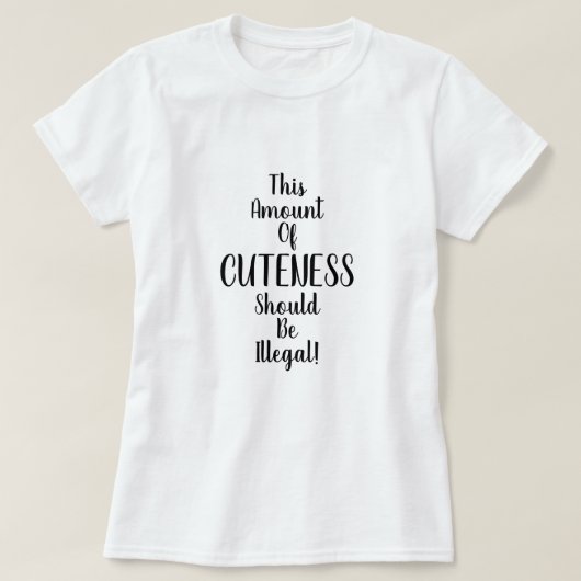 T-shirt Cette quantité de mignonnerie devrait être illégal (Design devant)