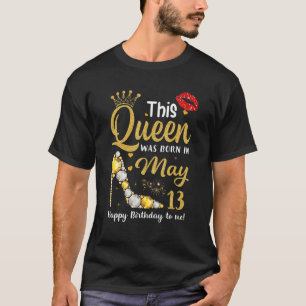 T-shirt Cette Reine Est Née Le 13 Mai Joyeux Anniversaire