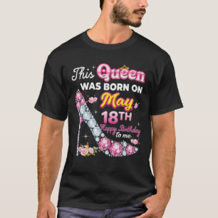 T-shirt Cette Reine Est Née Le 18 Mai 18 Joyeux Anniversai