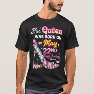 T-shirt Cette Reine Est Née Le 22 Mai Joyeux Anniversaire