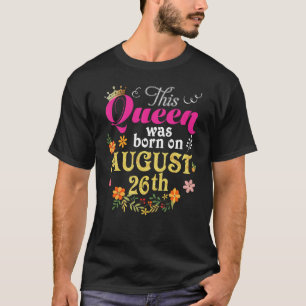 T-shirt Cette Reine Est Née Le 26 août Joyeux Anniversaire