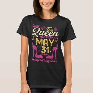 T-shirt Cette Reine Est Née Le 31 Mai Queens Happy Birt
