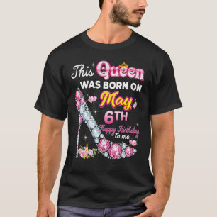 T-shirt Cette Reine Est Née Le 6 Mai Joyeux Anniversaire À
