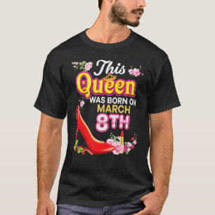 T-shirt Cette Reine Est Née Le 8 Mars Joyeux anniversaire