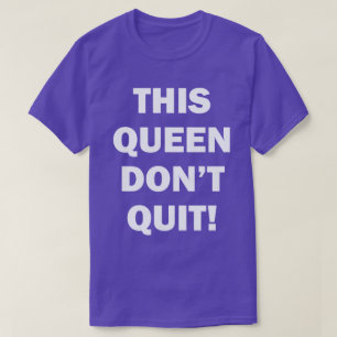 T-SHIRT CETTE REINE NE STOPPENT PAS